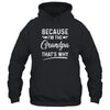 Because I'm The Grandpa That's Why Funny Fathers Day Shirt & Hoodie | siriusteestore