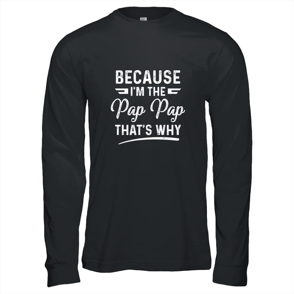 Because I'm The Pap Pap That's Why Funny Fathers Day Shirt & Hoodie | siriusteestore