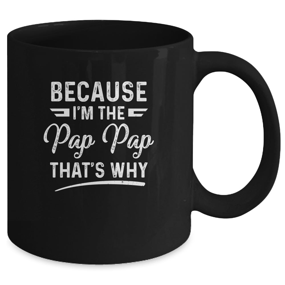 Because I'm The Pap Pap That's Why Funny Fathers Day Mug | siriusteestore