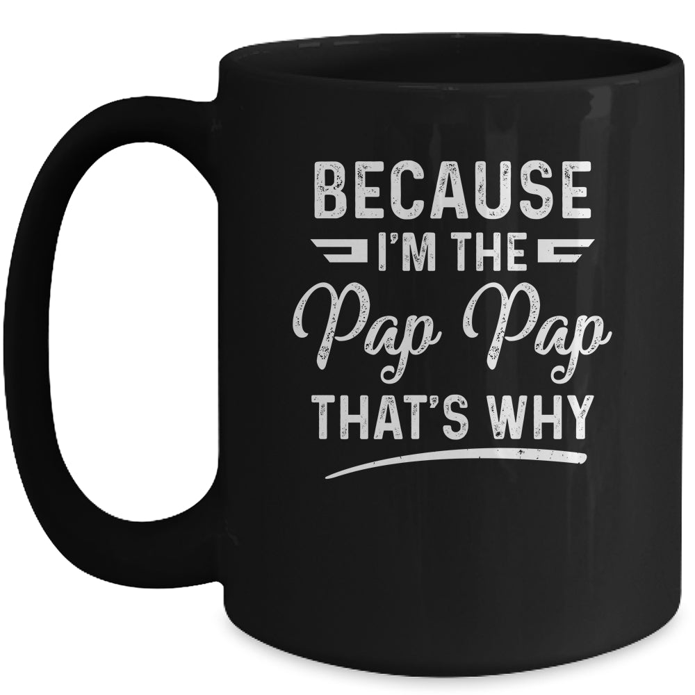 Because I'm The Pap Pap That's Why Funny Fathers Day Mug | siriusteestore