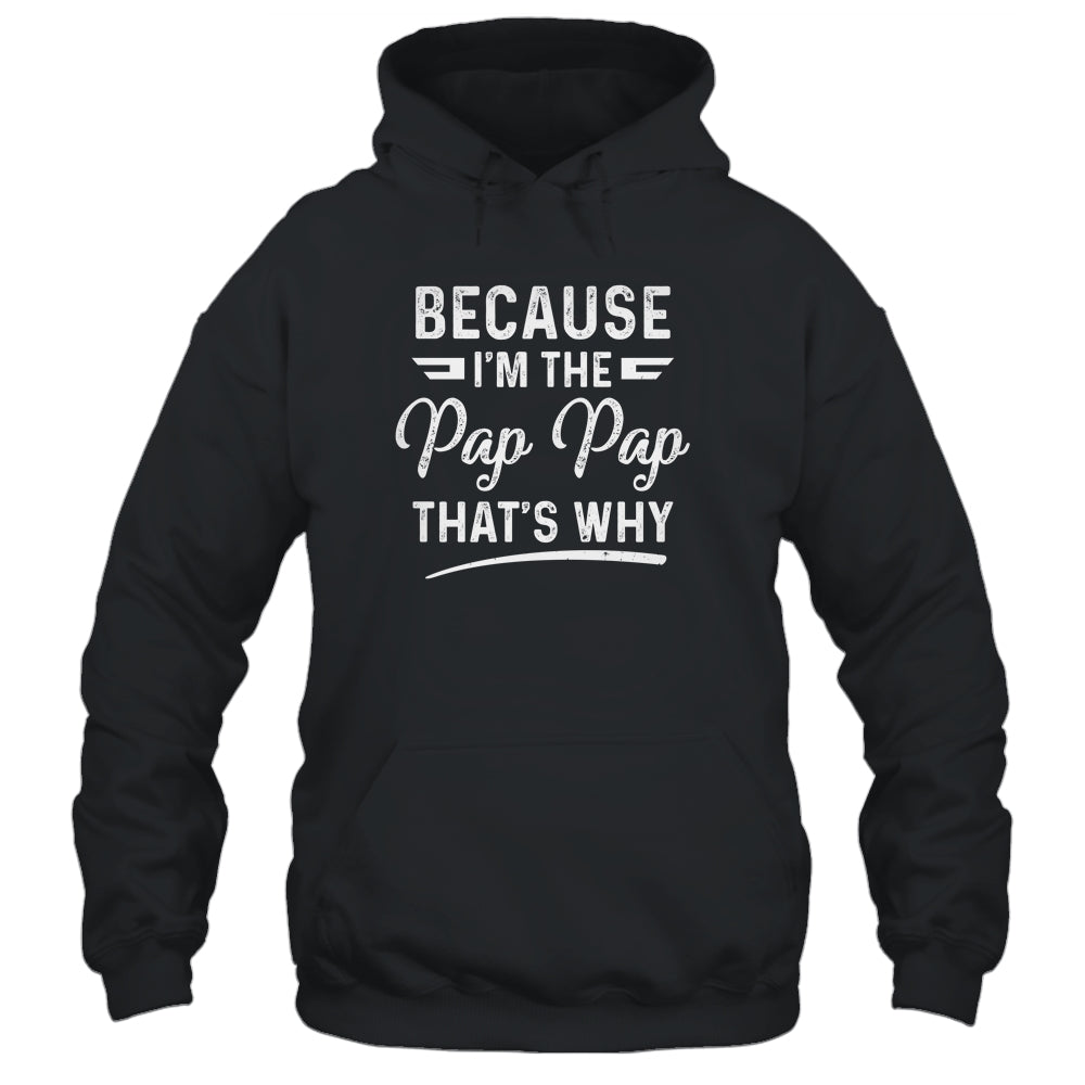 Because I'm The Pap Pap That's Why Funny Fathers Day Shirt & Hoodie | siriusteestore