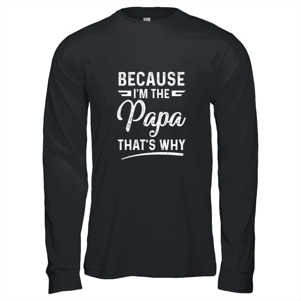 Because I'm The Papa That's Why Funny Fathers Day Shirt & Hoodie | siriusteestore