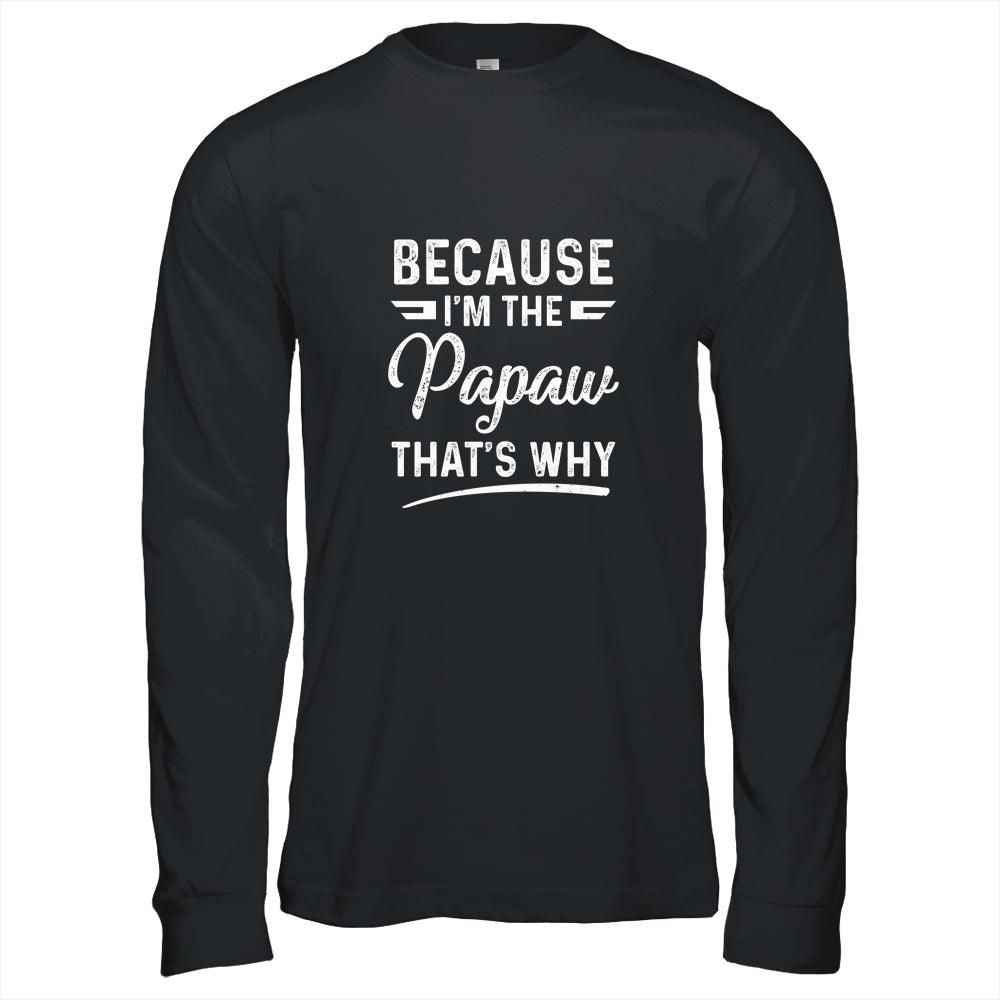 Because I'm The Papaw That's Why Funny Fathers Day Shirt & Hoodie | siriusteestore