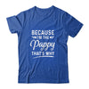 Because I'm The Pappy That's Why Funny Fathers Day Shirt & Hoodie | siriusteestore