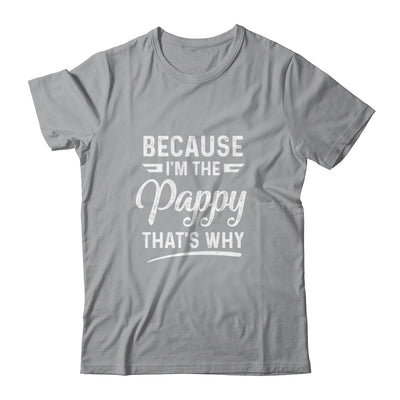 Because I'm The Pappy That's Why Funny Fathers Day Shirt & Hoodie | siriusteestore