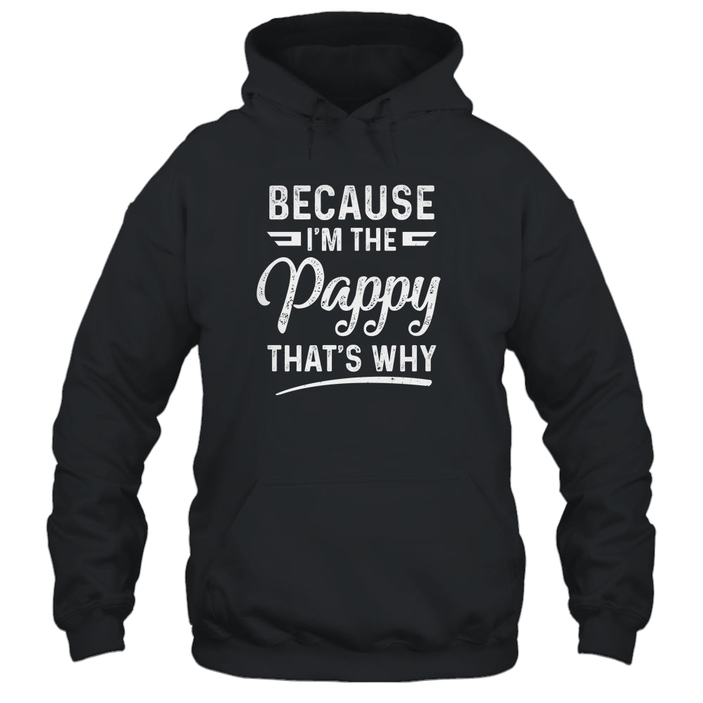 Because I'm The Pappy That's Why Funny Fathers Day Shirt & Hoodie | siriusteestore