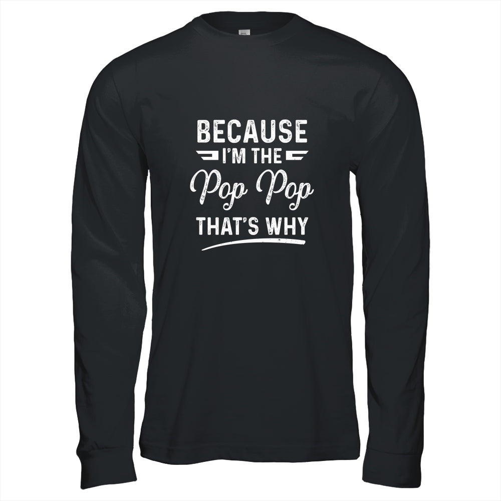 Because I'm The Pop Pop That's Why Funny Fathers Day Shirt & Hoodie | siriusteestore
