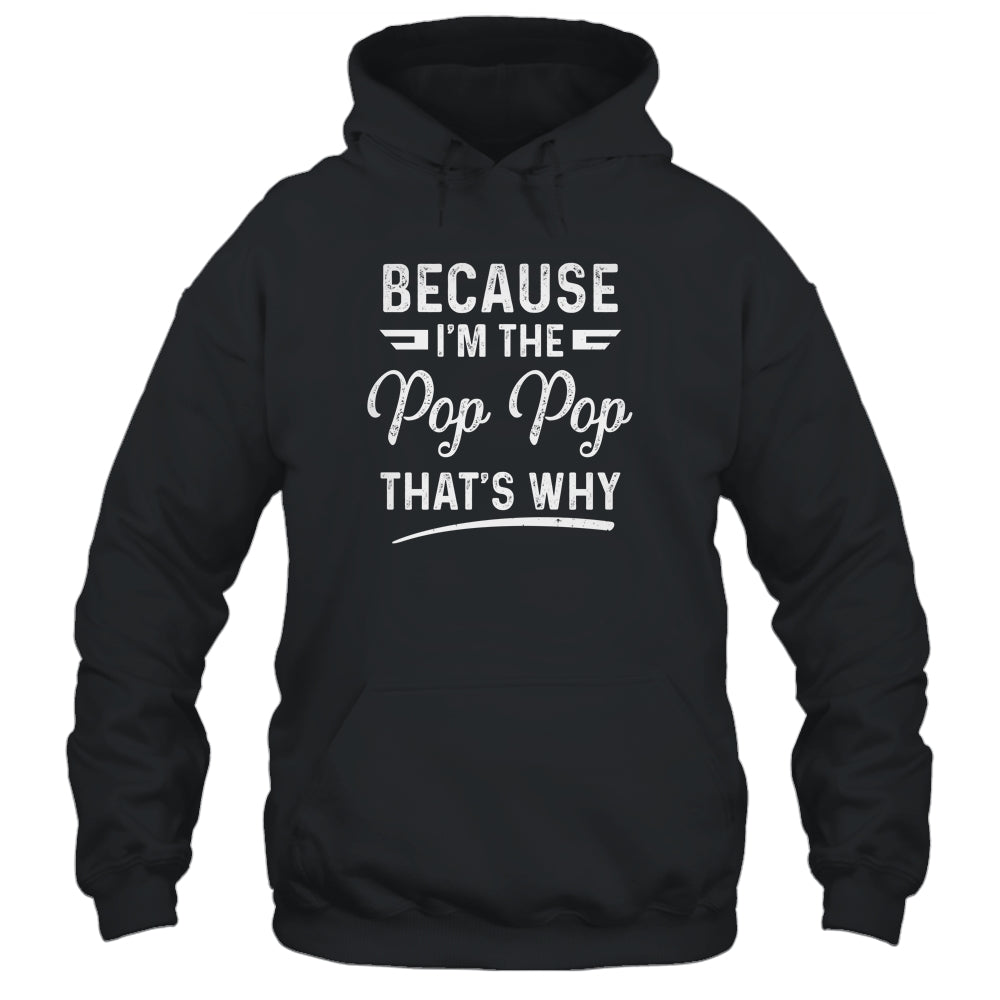 Because I'm The Pop Pop That's Why Funny Fathers Day Shirt & Hoodie | siriusteestore