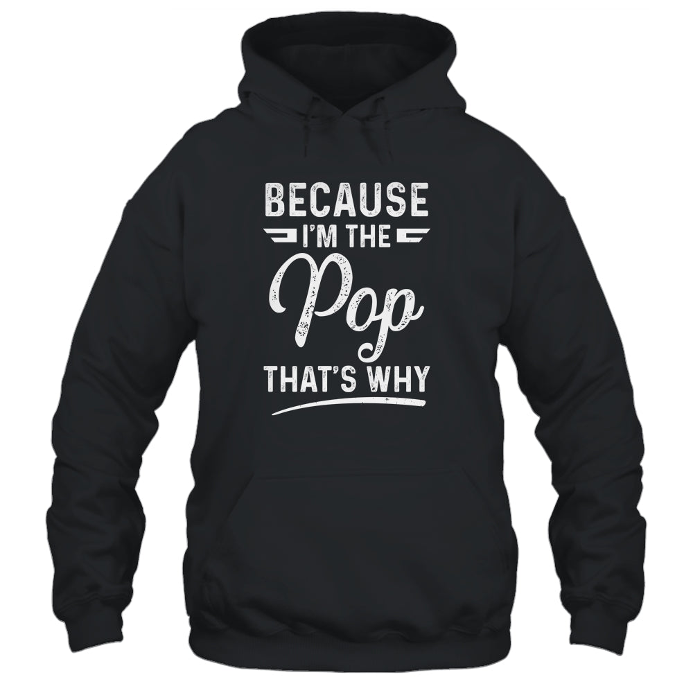 Because I'm The Pop That's Why Funny Fathers Day Shirt & Hoodie | siriusteestore