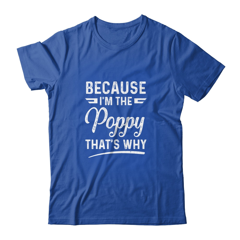 Because I'm The Poppy That's Why Funny Fathers Day Shirt & Hoodie | siriusteestore