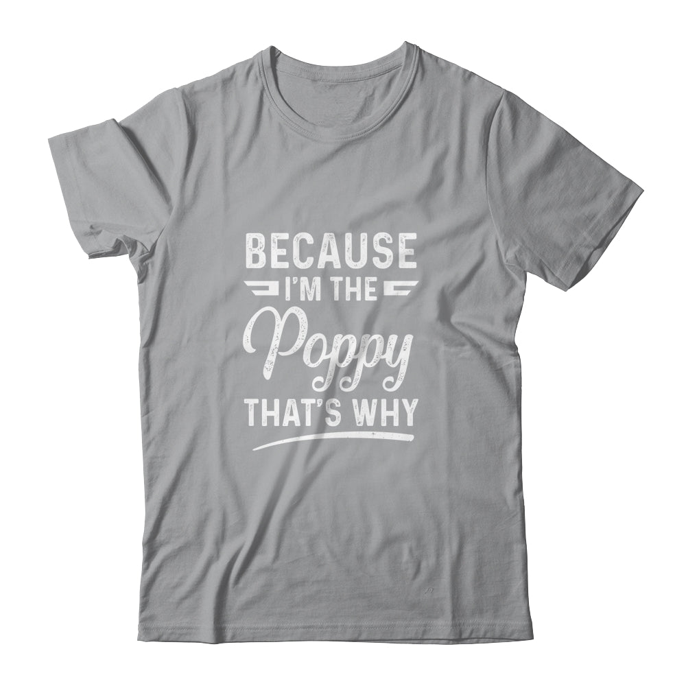 Because I'm The Poppy That's Why Funny Fathers Day Shirt & Hoodie | siriusteestore