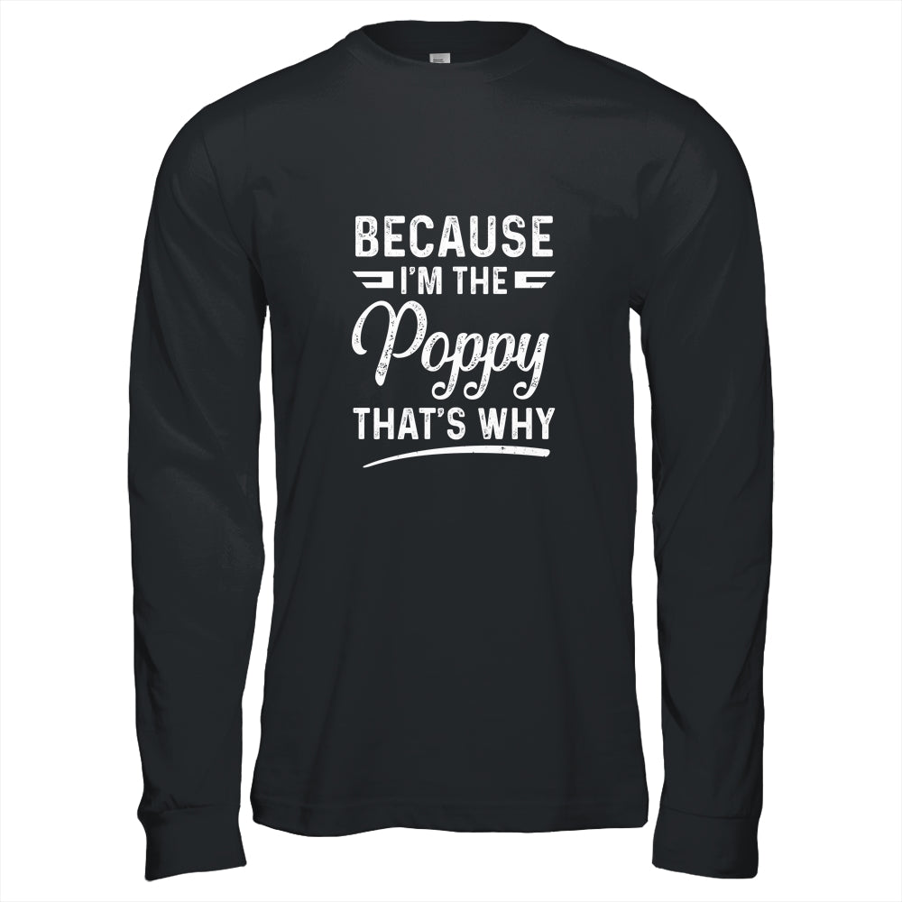 Because I'm The Poppy That's Why Funny Fathers Day Shirt & Hoodie | siriusteestore