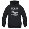 Because I'm The Poppy That's Why Funny Fathers Day Shirt & Hoodie | siriusteestore