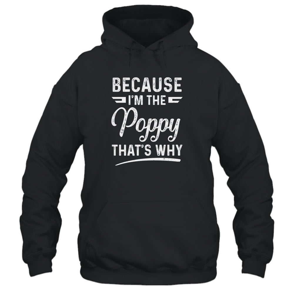 Because I'm The Poppy That's Why Funny Fathers Day Shirt & Hoodie | siriusteestore