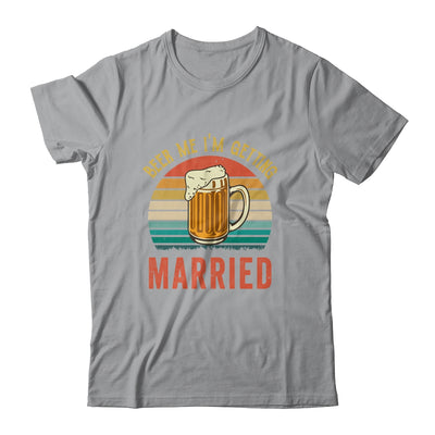 Beer Me I'm Getting Married Men Funny Groom Bachelor Party Shirt & Hoodie | siriusteestore