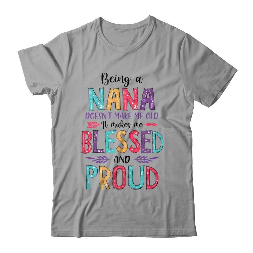 Being A Nana Makes Me Blessed And Proud Mothers Day Shirt & Tank Top | siriusteestore