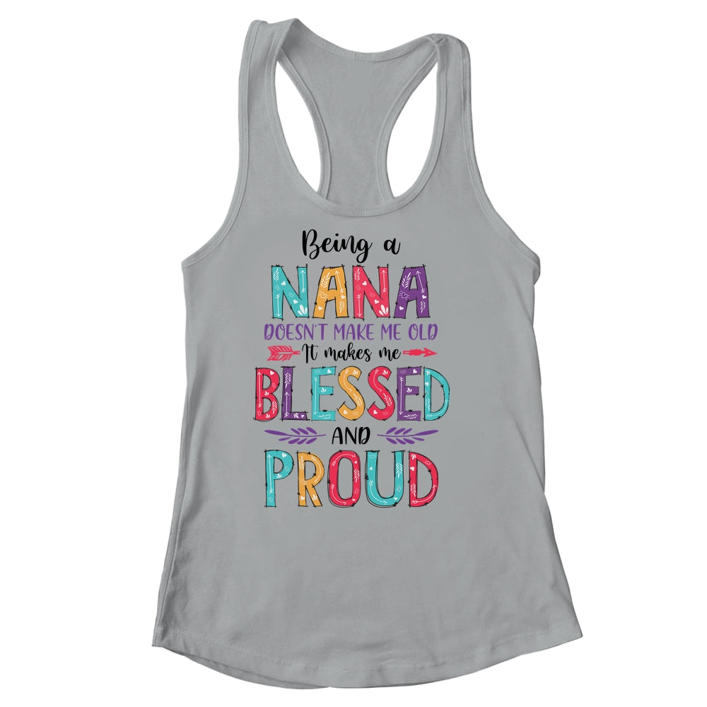 Being A Nana Makes Me Blessed And Proud Mothers Day Shirt & Tank Top | siriusteestore