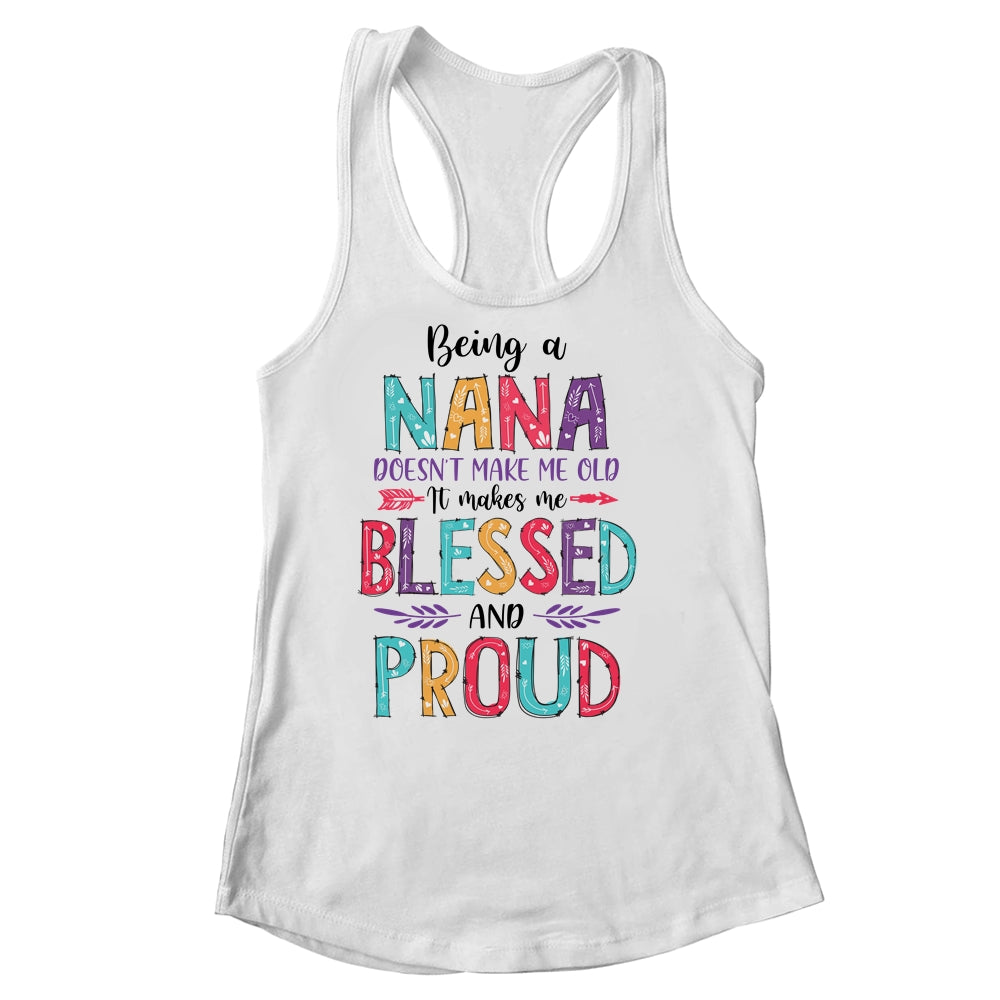 Being A Nana Makes Me Blessed And Proud Mothers Day Shirt & Tank Top | siriusteestore
