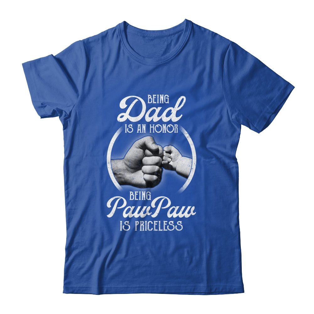 Being Dad Is An Honor Being PawPaw Is Priceless Fathers Day Shirt & Hoodie | siriusteestore