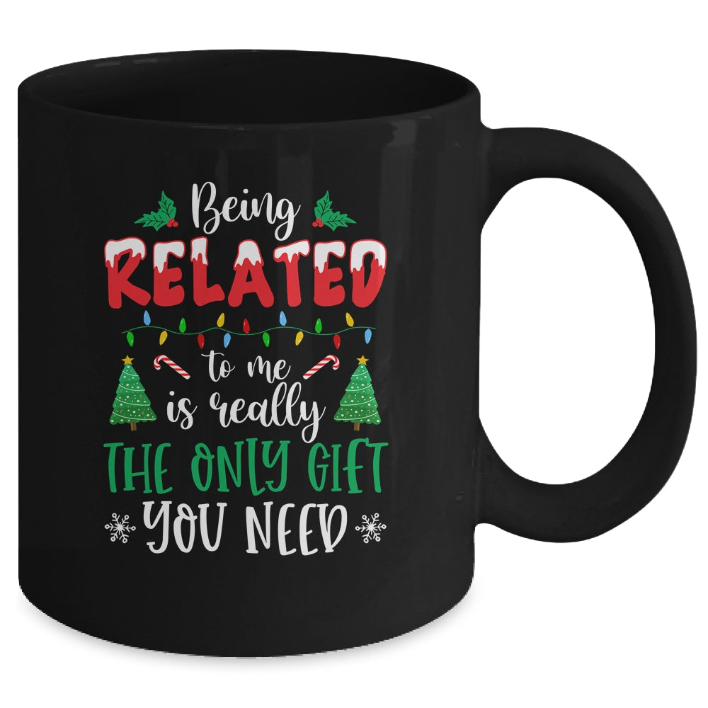 Being Related Is Really The Only Gift You Need Christmas Mug | siriusteestore