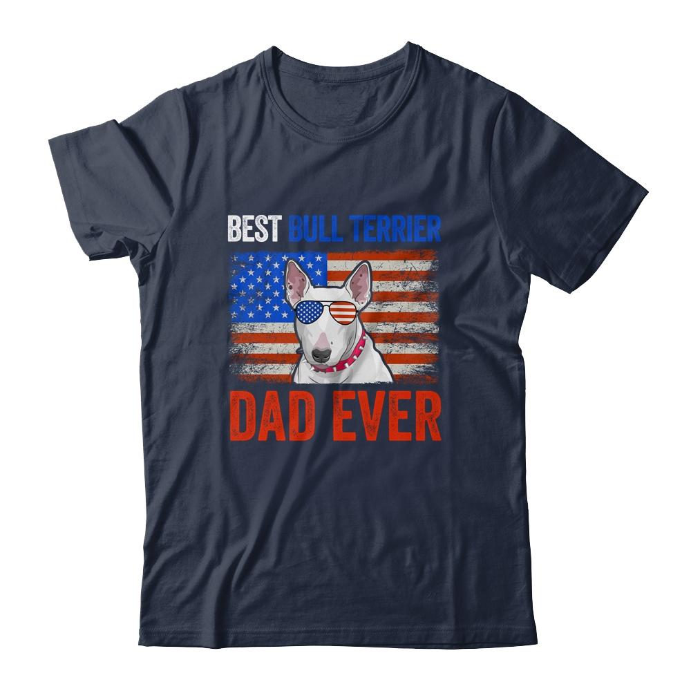 Best Bull Terrier Dad Ever American Flag Fathers Day T-Shirt & Hoodie | Siriustee.com.com