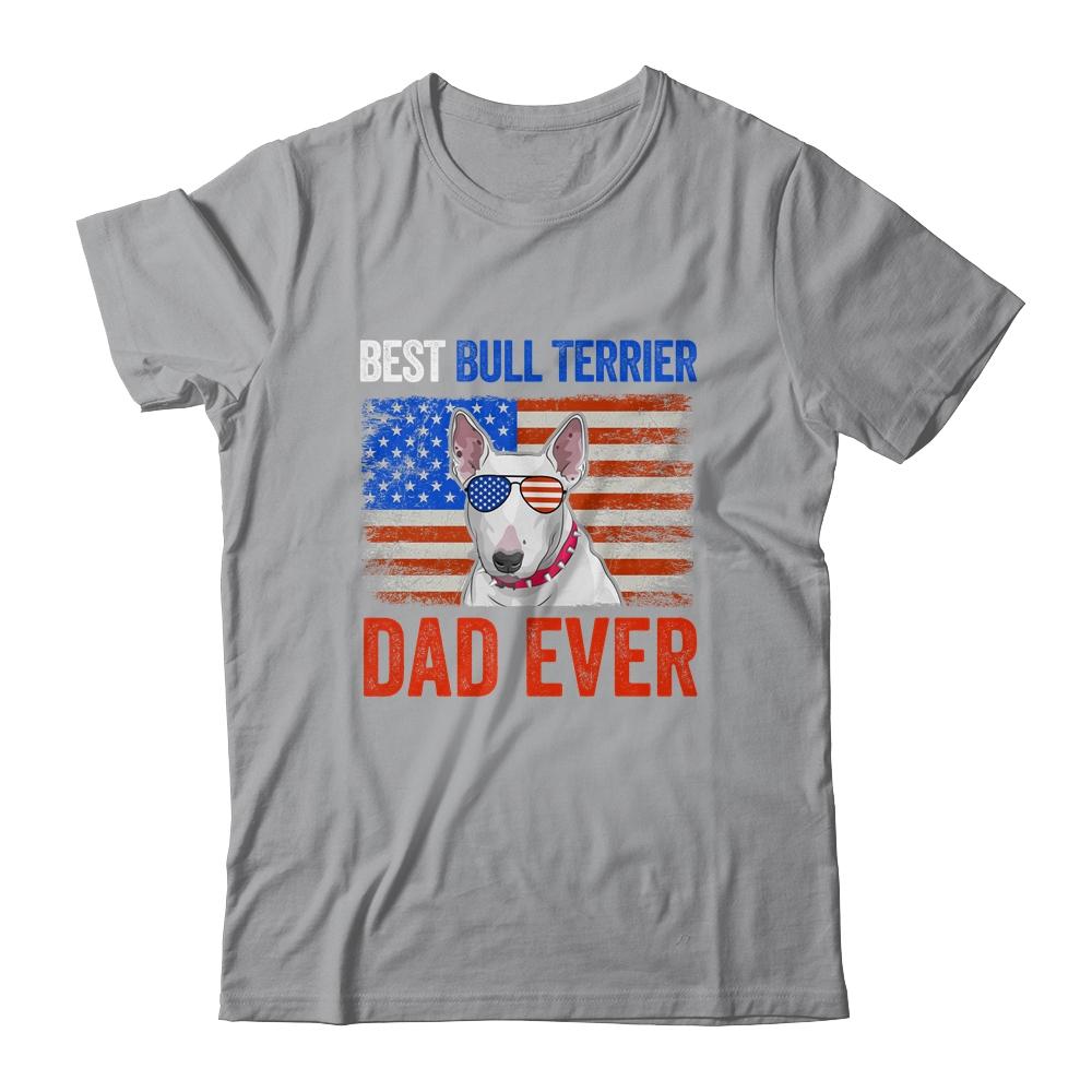 Best Bull Terrier Dad Ever American Flag Fathers Day T-Shirt & Hoodie | Siriustee.com.com