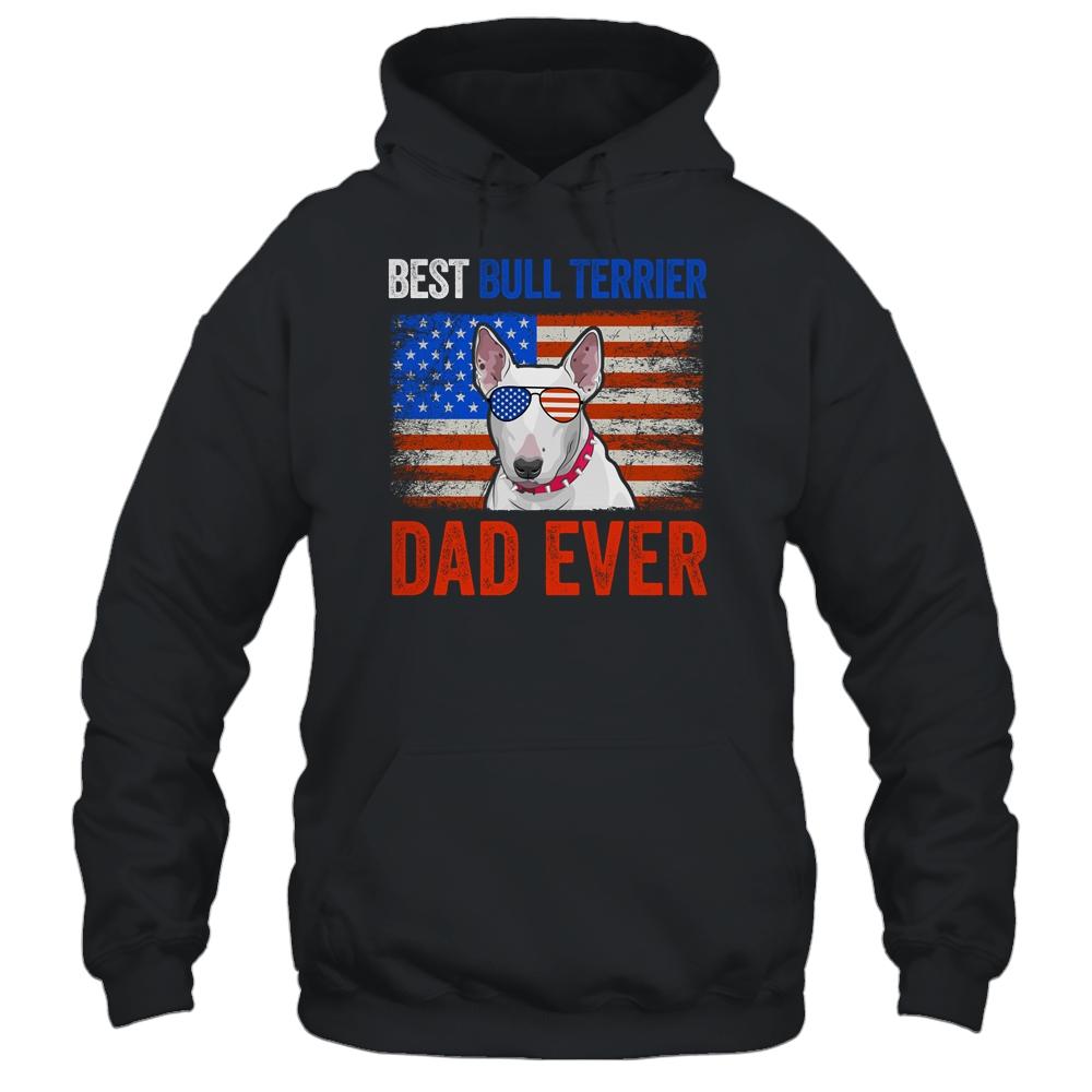 Best Bull Terrier Dad Ever American Flag Fathers Day T-Shirt & Hoodie | Siriustee.com.com