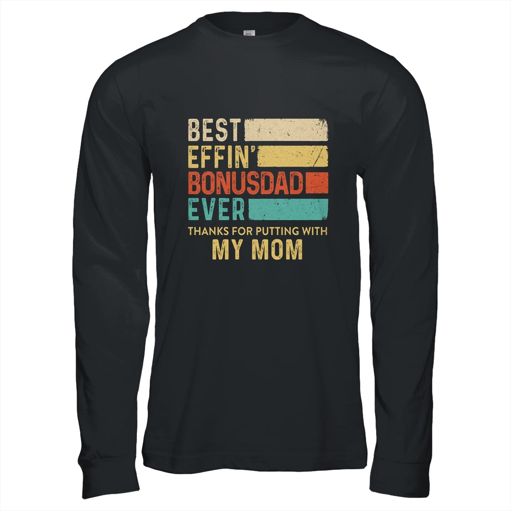 Best Effin Bonus Dad Ever Thanks For Putting With My Mom Shirt & Hoodie | siriusteestore