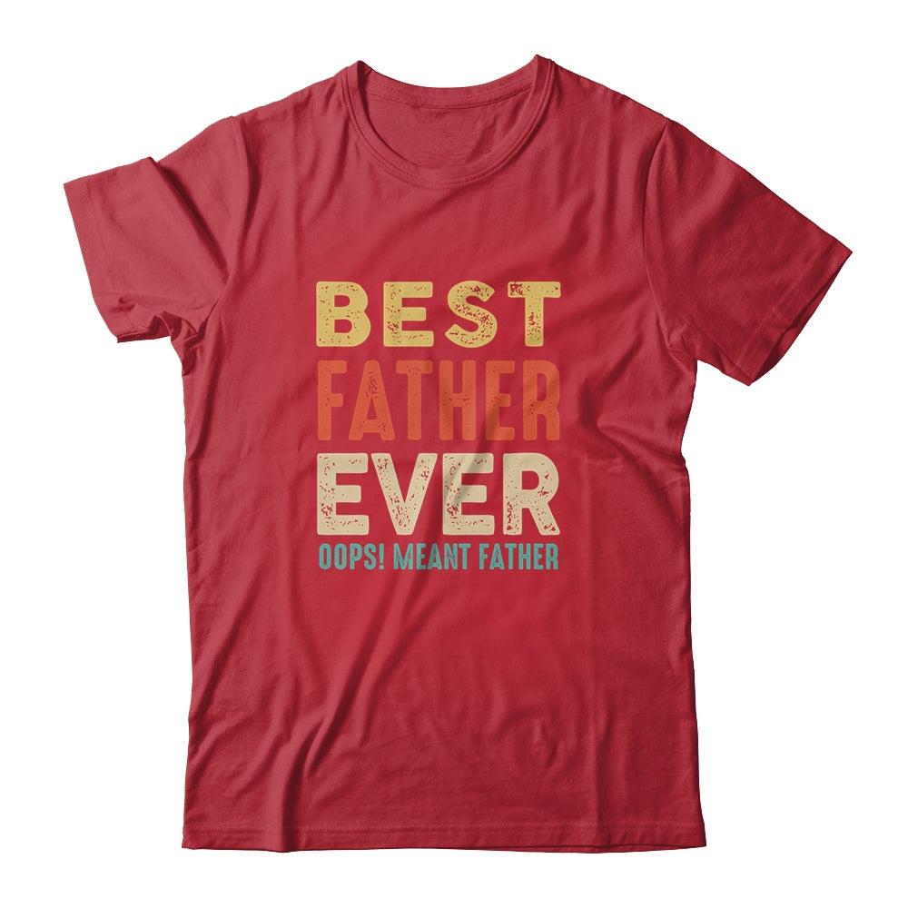 Best Farter Ever Oops I Meant Father Funny Fathers Day Shirt & Hoodie | siriusteestore
