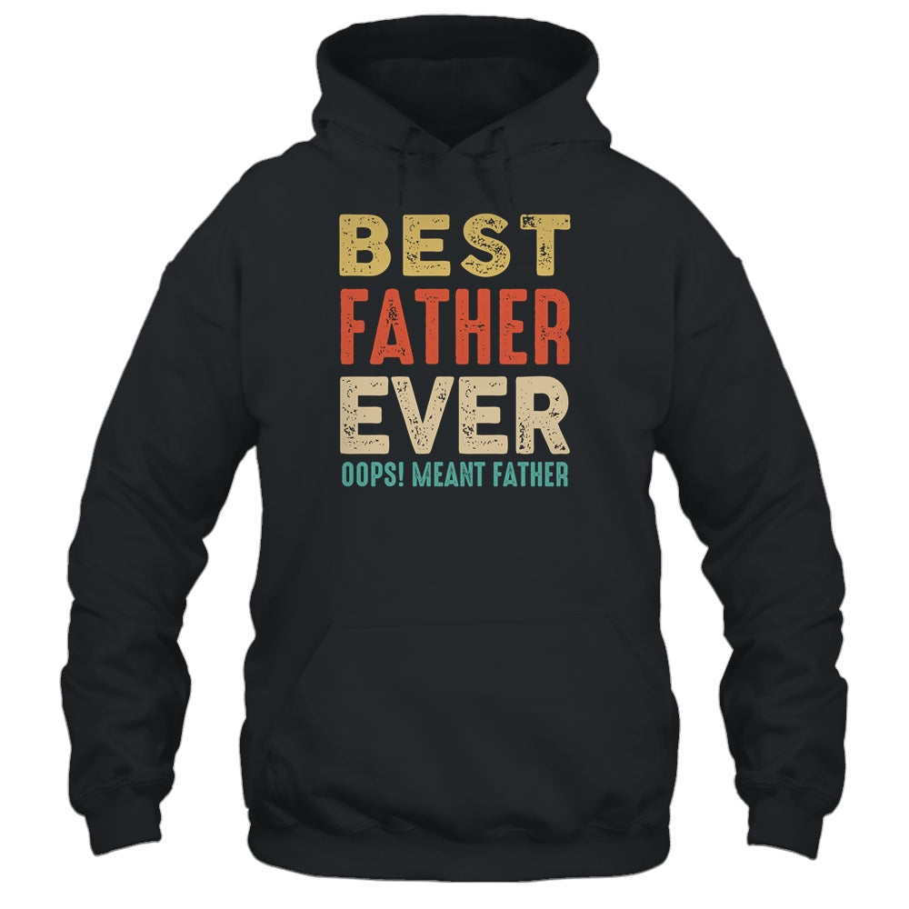 Best Farter Ever Oops I Meant Father Funny Fathers Day Shirt & Hoodie | siriusteestore