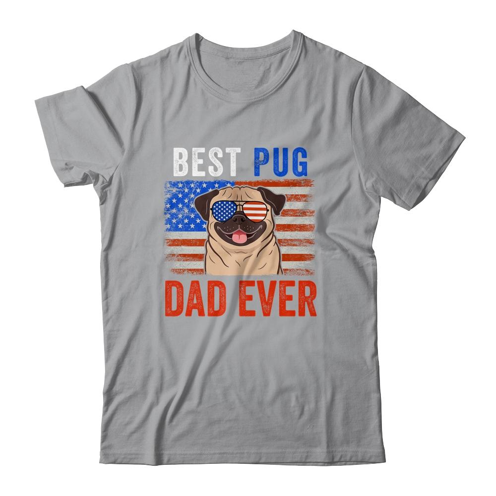 Best Pug Dad Ever American Flag Fathers Day Shirt & Hoodie | Siriustee.com