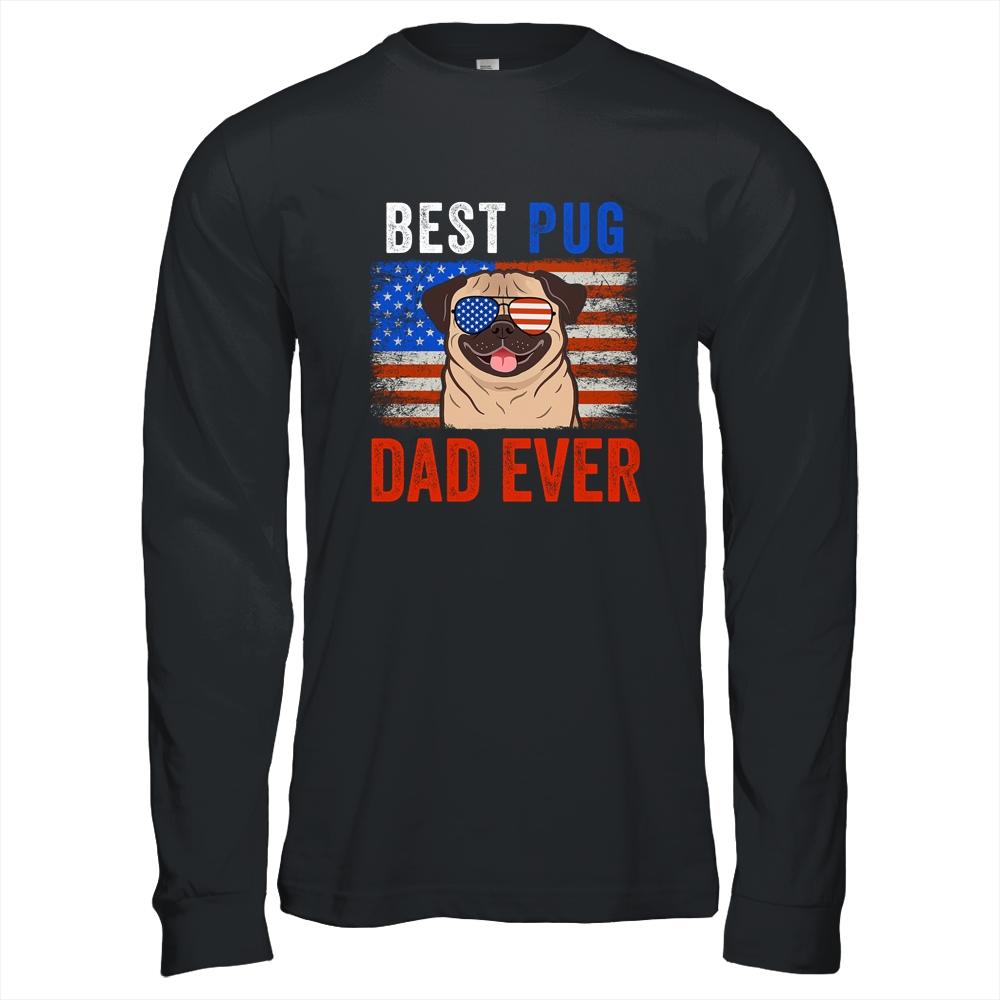 Best Pug Dad Ever American Flag Fathers Day Shirt & Hoodie | Siriustee.com
