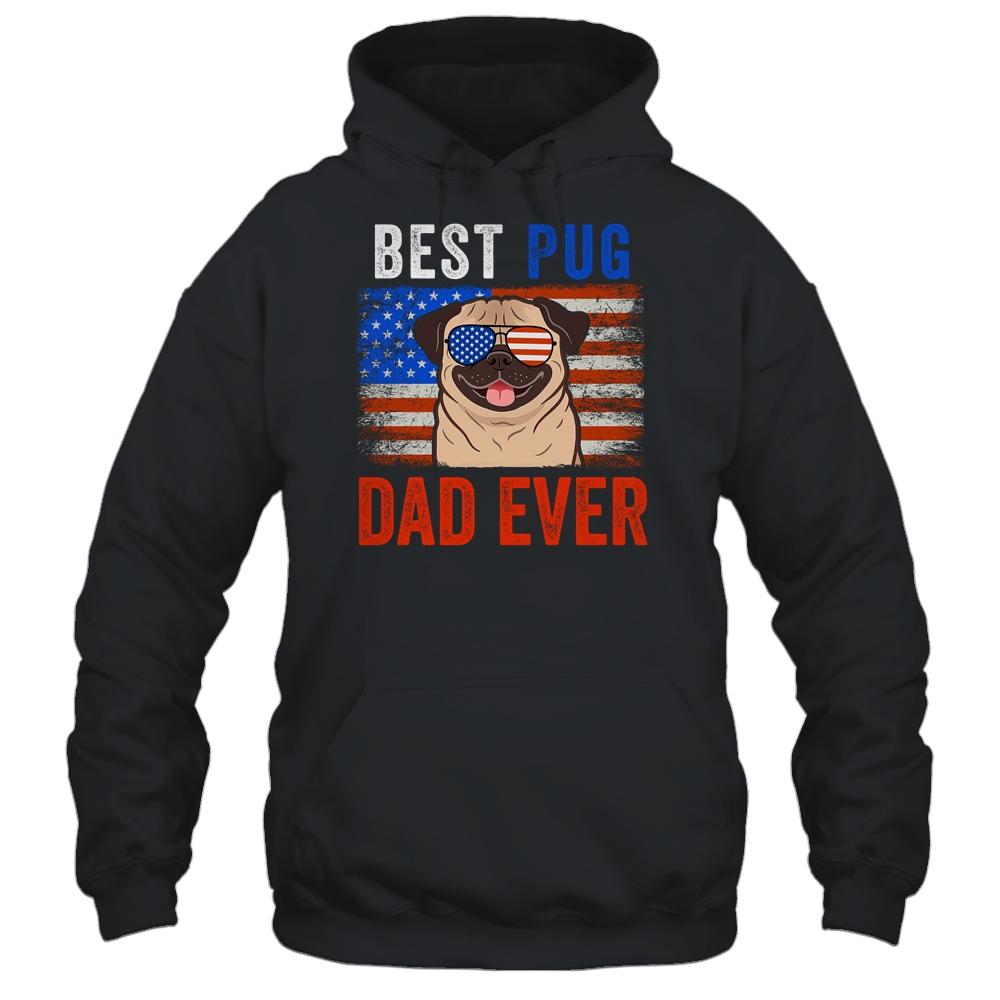 Best Pug Dad Ever American Flag Fathers Day Shirt & Hoodie | Siriustee.com