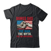 Bonus Dad The Man The Myth The Bad Influence American Flag Shirt & Hoodie | siriusteestore