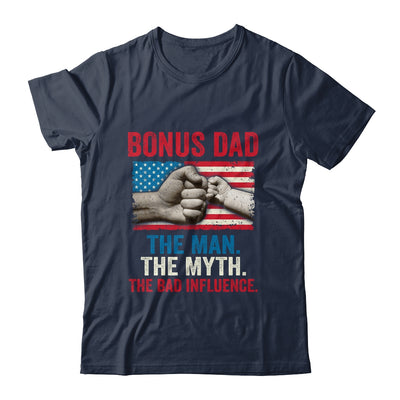 Bonus Dad The Man The Myth The Bad Influence American Flag Shirt & Hoodie | siriusteestore