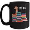 Book I'm Ok Book Reading Reading Book Funny Lovers Mug | siriusteestore