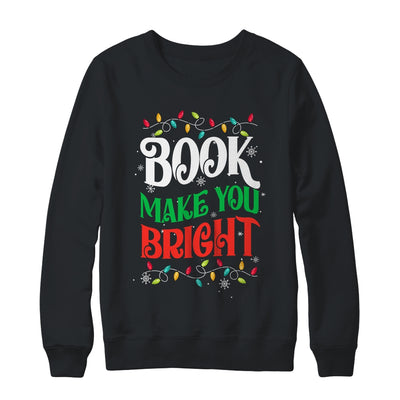 Books Make You Bright Christmas Lights Librarian Book Lover Shirt & Sweatshirt | siriusteestore
