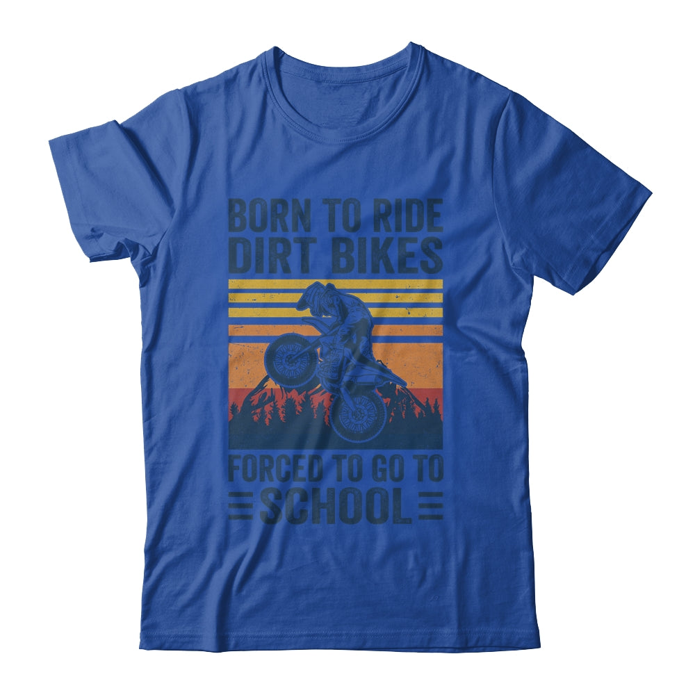 Born Ride Dirt Bikes Forced To Go To School Motocross Biker Shirt & Hoodie | siriusteestore