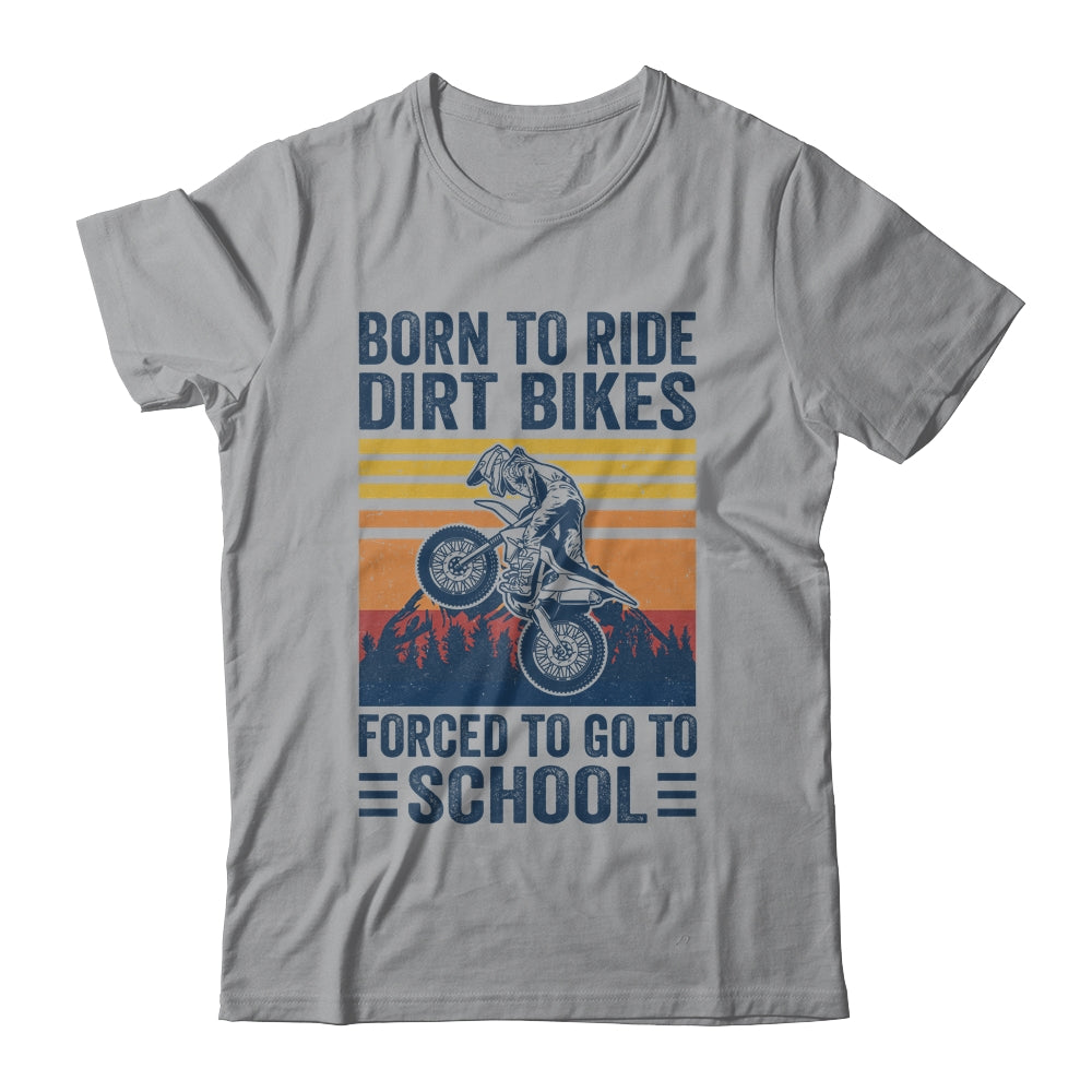 Born Ride Dirt Bikes Forced To Go To School Motocross Biker Shirt & Hoodie | siriusteestore