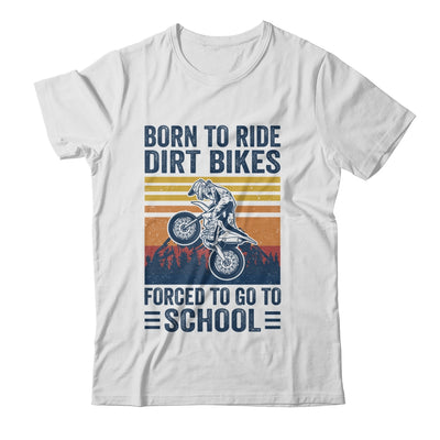 Born Ride Dirt Bikes Forced To Go To School Motocross Biker Shirt & Hoodie | siriusteestore