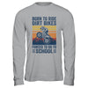 Born Ride Dirt Bikes Forced To Go To School Motocross Biker Shirt & Hoodie | siriusteestore