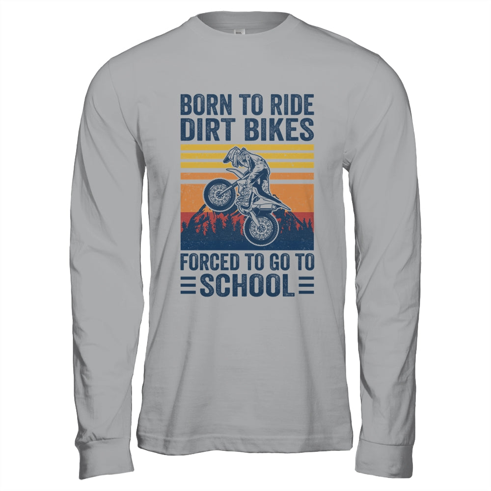 Born Ride Dirt Bikes Forced To Go To School Motocross Biker Shirt & Hoodie | siriusteestore