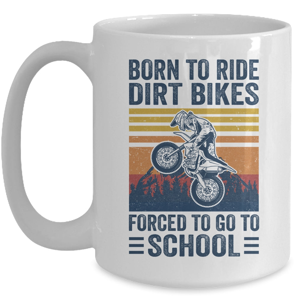 Born Ride Dirt Bikes Forced To Go To School Motocross Biker Mug | siriusteestore