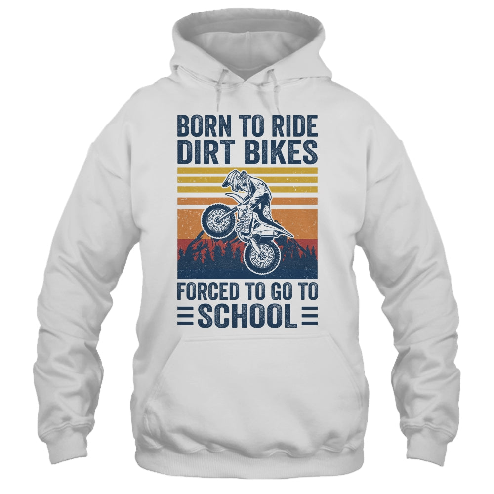 Born Ride Dirt Bikes Forced To Go To School Motocross Biker Shirt & Hoodie | siriusteestore