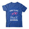 Born Ride Horse Forced To Go To School Funny Horse Lovers Shirt & Tank Top | siriusteestore