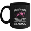 Born Ride Horse Forced To Go To School Funny Horse Lovers Mug | siriusteestore