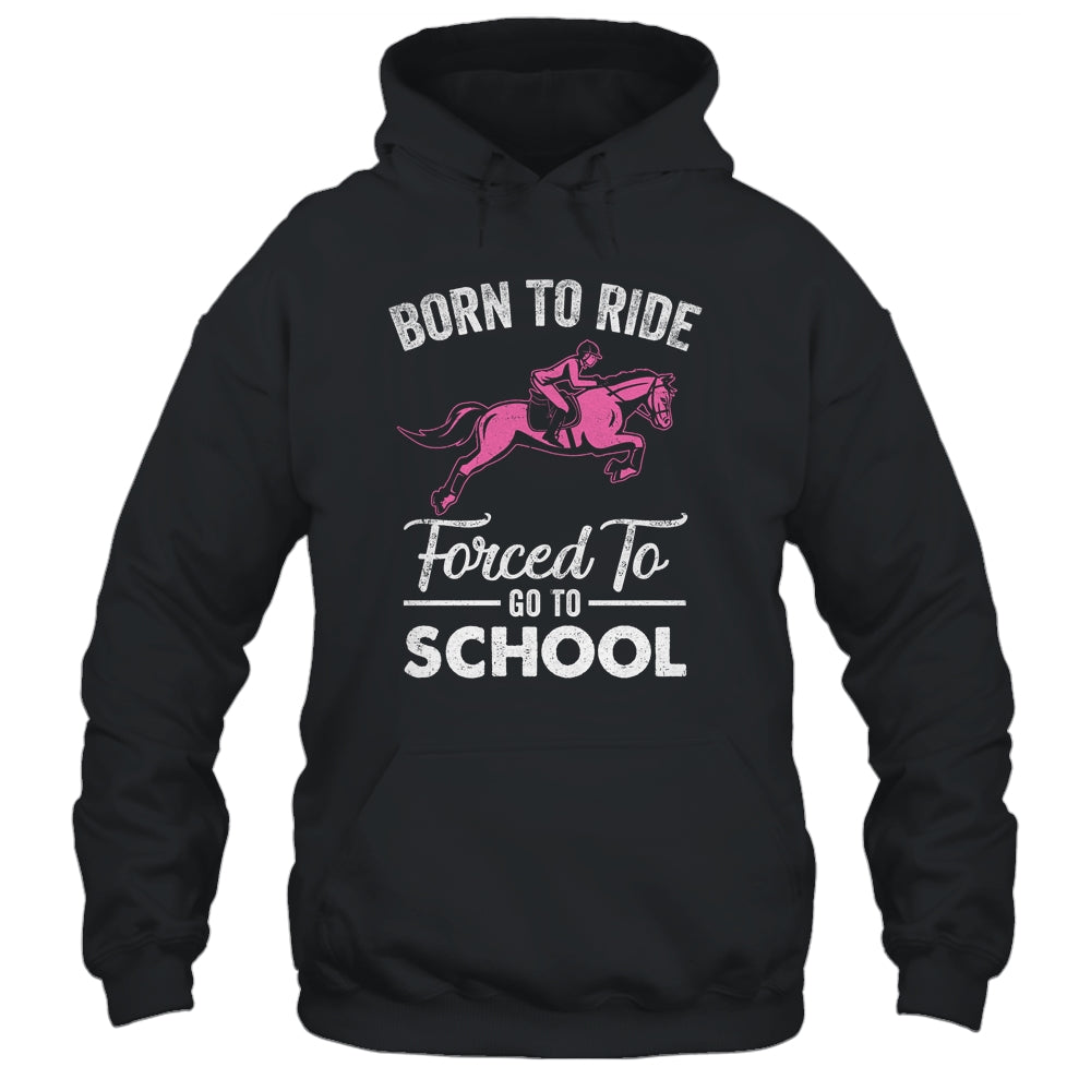 Born Ride Horse Forced To Go To School Funny Horse Lovers Shirt & Tank Top | siriusteestore