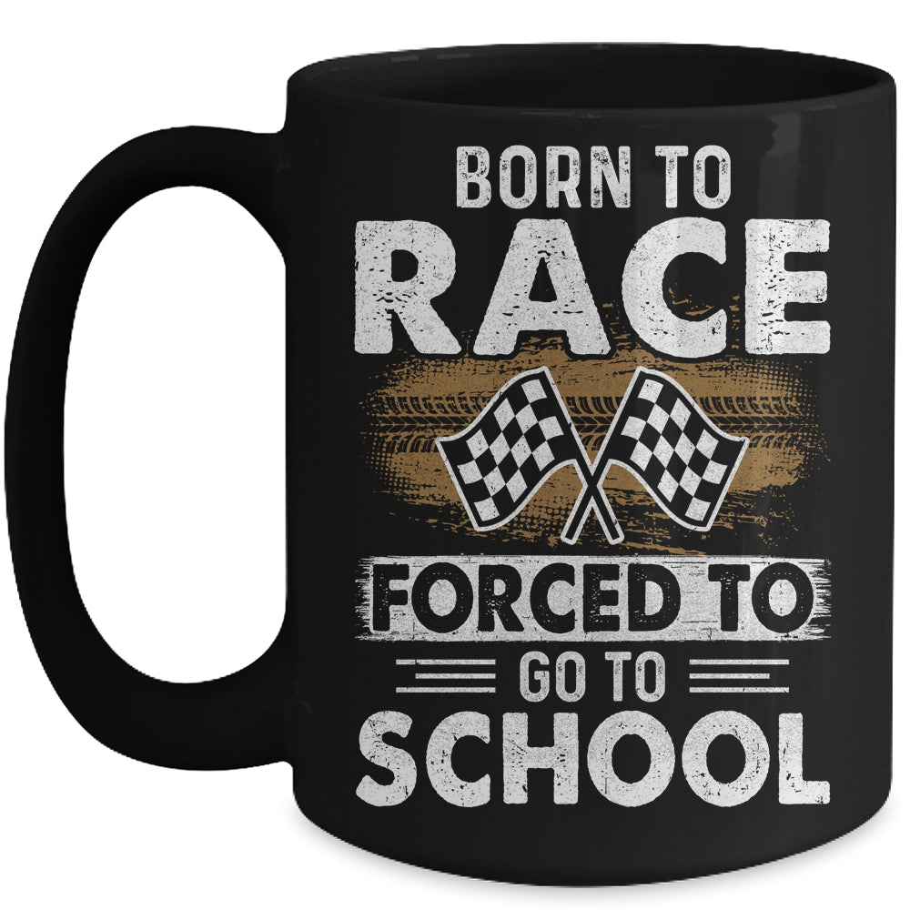 Born To Race Forced To Go To School Funny Auto Racing Mug | siriusteestore