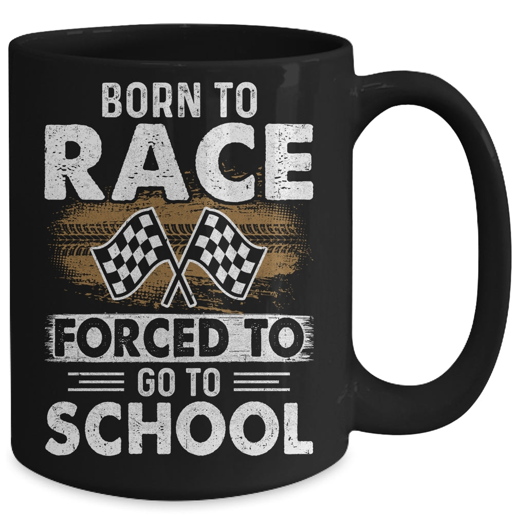 Born To Race Forced To Go To School Funny Auto Racing Mug | siriusteestore