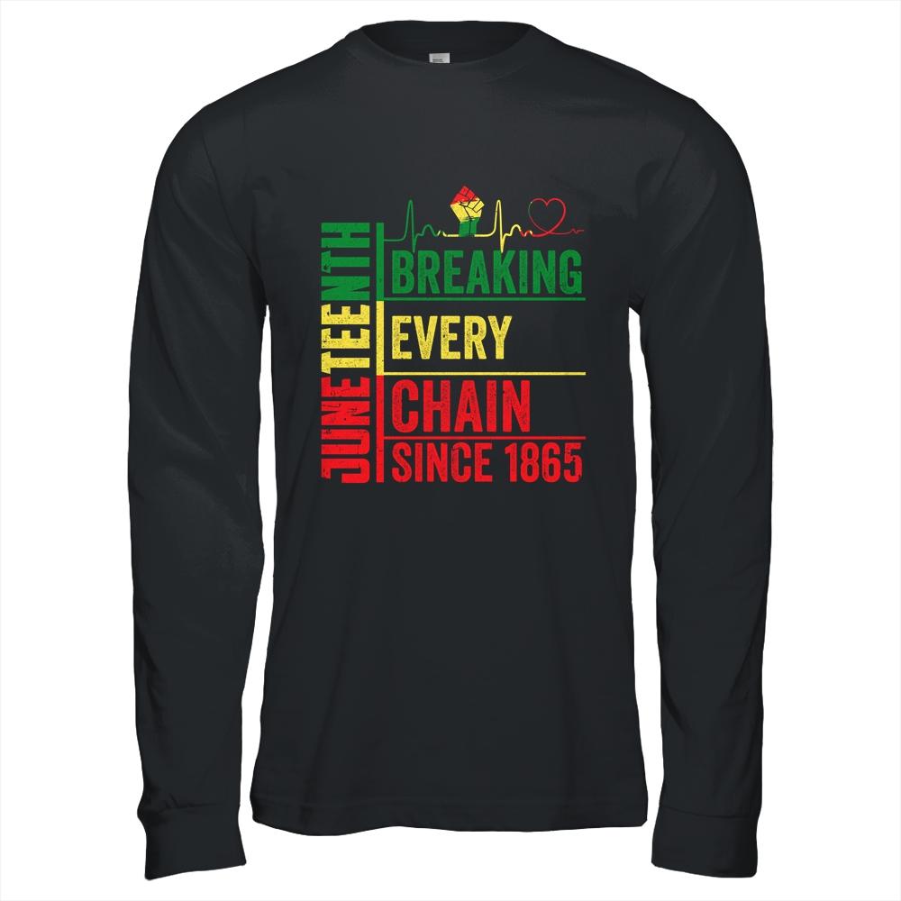 Breaking Every Chain Since 1865 Juneteenth Black History Shirt & Hoodie | Siriustee.com